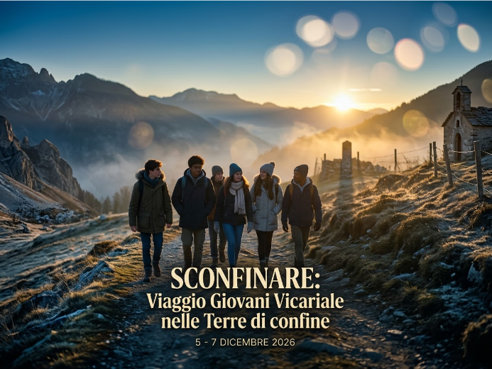 SCONFINARE:  Viaggio Giovani Vicariale nelle Terre di confine